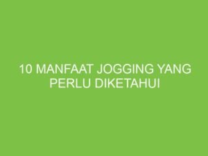 Lari Ringan, Sehat Maksimal: Manfaat Jogging yang Tak Terduga untuk Hidup Lebih Baik