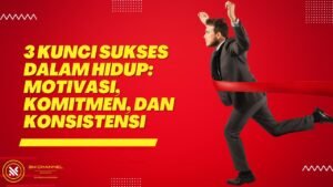 Motivasi & Konsistensi: Kunci Sukses Jangka Panjang yang Wajib Anda Kuasai