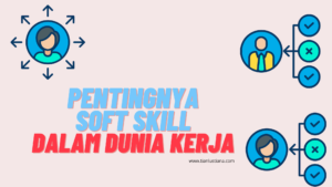 Pentingnya Soft Skill di Dunia Kerja: Lebih dari Sekadar Keterampilan Teknis