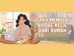 Cara Memulai Bisnis Modal Kecil Dari Rumah Bagi Pemula Agar Cepat Cuan