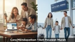 Cara Mendapatkan Tiket Pesawat Murah untuk Liburan Keluarga ke Luar Negeri Sekarang
