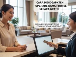 Cara Mendapatkan Upgrade Kamar Hotel Secara Gratis Dengan Menggunakan Teknik Komunikasi yang Tepat