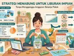 Strategi Menabung Untuk Biaya Liburan Impian Tanpa Harus Mengganggu Anggaran Belanja Pokok